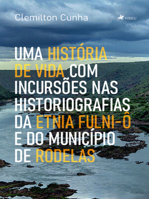 cover image of Uma História de Vida com Incursões nas Historiografias da Etnia Fulni-ô e do Município de Rodelas